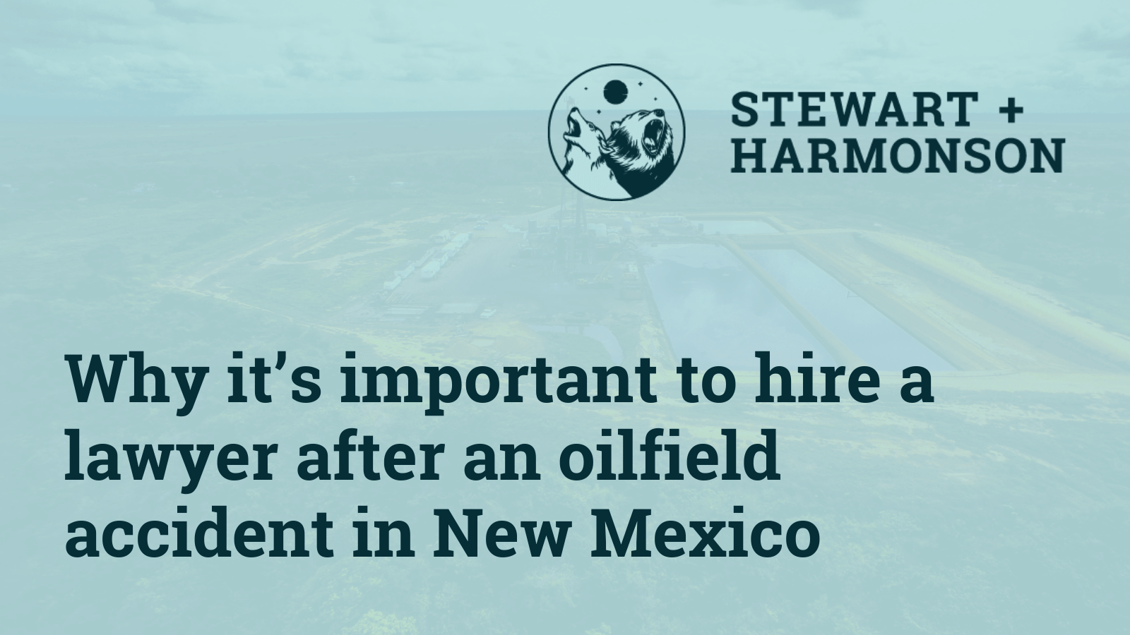 Why it’s important to hire a lawyer after an oilfield accident in New Mexico - Stewart Harmonson Law Firm - New Mexico