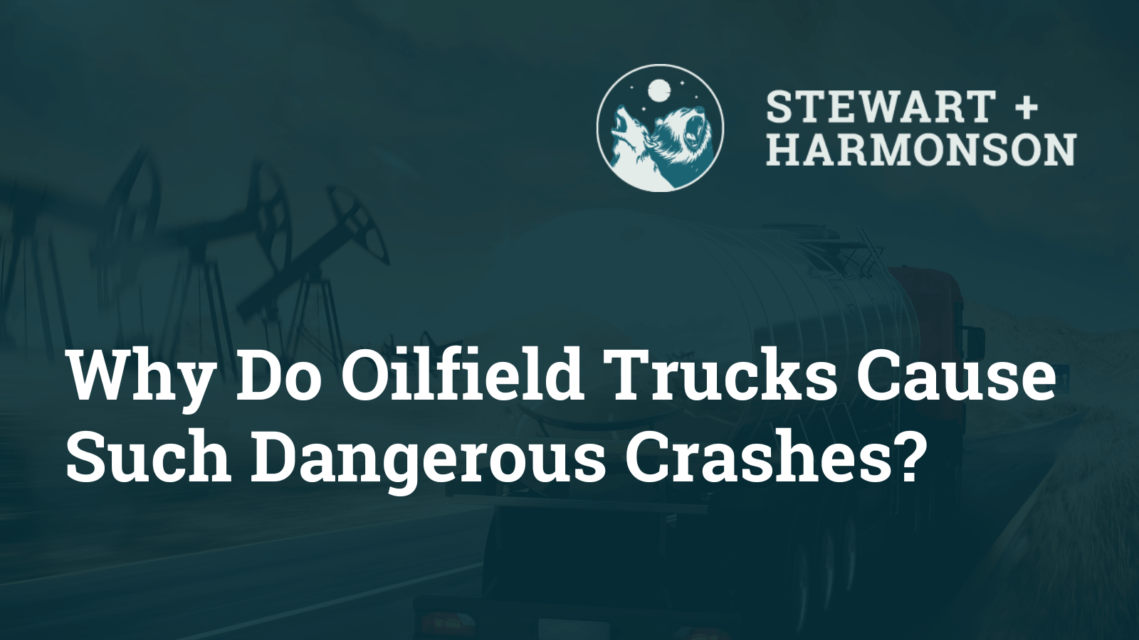 Why Do Oilfield Trucks Cause Such Dangerous Crashes - Stewart Harmonson Law Firm - New Mexico